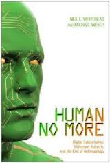 Book Review: Human No More – Digital Subjectivities, Unhuman Subjects, and the End Of Anthropology